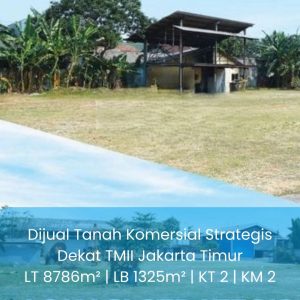 Tanah Komersial 8.786 m² Dekat TMII Jakarta Timur – Bonus Rumah Mewah